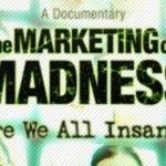 “The Marketing of Madness” – Must Watch Movie