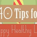 40 Tips To a Happy and Healthy Life