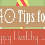 40 Tips To a Happy and Healthy Life