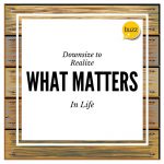 Downsize to Discover What Matters in Life