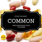 Vitamins: How To Avoid the Most Common Mistakes
