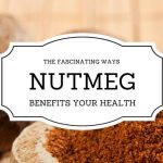 Bet You Didn’t Know These 9 Fascinating Health Benefits of Nutmeg