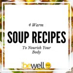 4 Warm Soup Recipes to Nourish Your Body