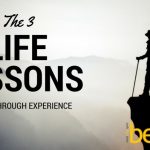 The 3 Life Lessons to Gain Through Experience