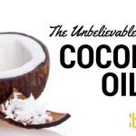 The Unbelievable Benefits of Coconut Oil