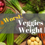 The Worst Vegetables for Weight Loss