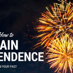 How to Gain Independence from Your Past