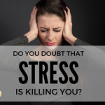 Do You Doubt That Stress Is Killing You?