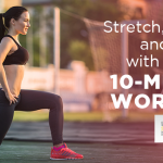Stretch, Renew and Revive With A Quick 10-Minute Workout