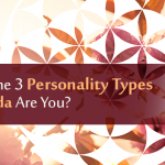 Which of the 3 Personality Types of Ayurveda Are You?