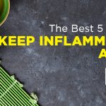The Best 5 Foods to Keep Inflammation at Bay