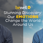 Stunning Discovery: Our Emotions Change the World Around Us