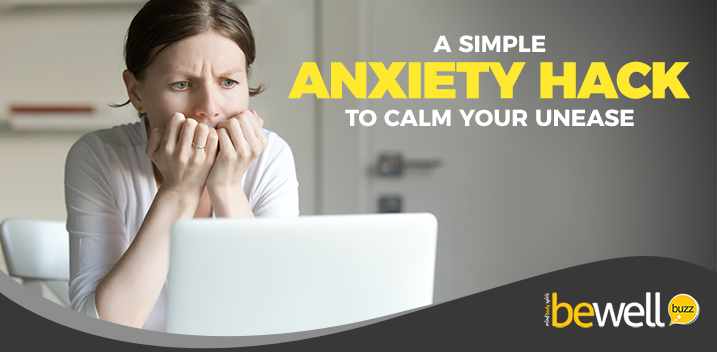 A Simple Anxiety Hack to Calm Your Unease