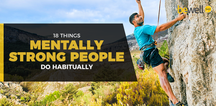 18 Things Mentally Strong People Do Habitually