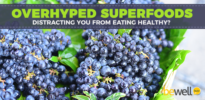 Overhyped Superfoods Distracting You from Eating Healthy?