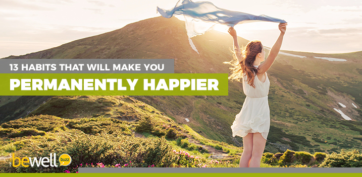 13 Habits That Will Make You Permanently Happier
