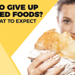 Want to Give Up Processed Foods? This is What to Expect