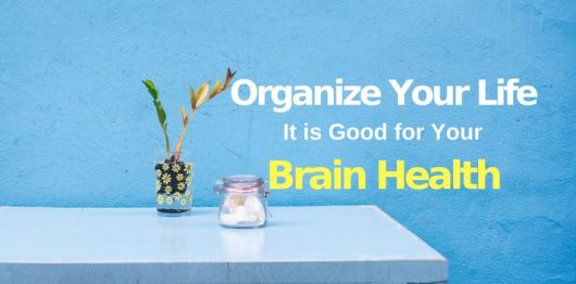 5 Reasons Why Organizing Your Life is Good for Your Brain Health