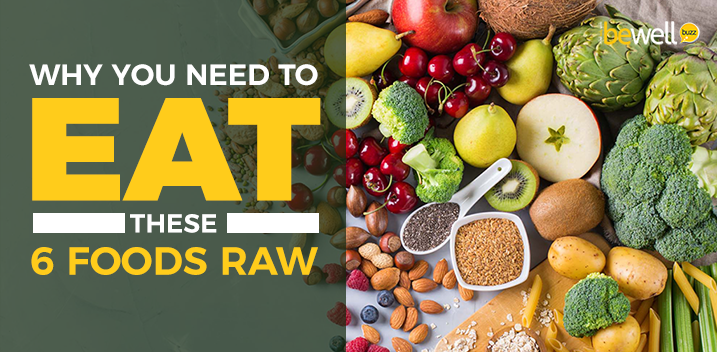 6 Foods That Are More Nutritious Raw