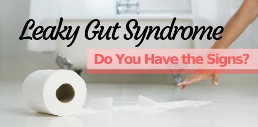 Four Signs to Look for if You Think You Have Leaky Gut Syndrome