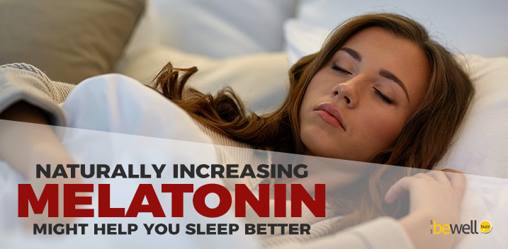 Sleep Problems? Increase Melatonin Naturally to Sleep Better!