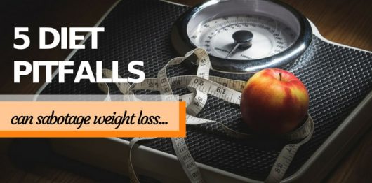 5 Diet Pitfalls That Sabotage Weight Loss and How to Avoid Them
