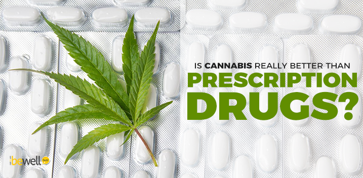 Is Cannabis Really Better than Prescription Drugs?