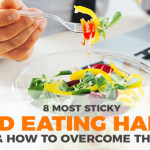 8 Most Sticky Bad Eating Habits & How To Overcome Them