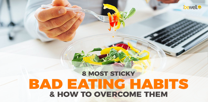 8 Most Sticky Bad Eating Habits & How to Overcome Them