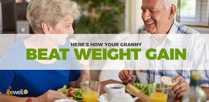 Here’s How Your Granny Beat Weight Gain